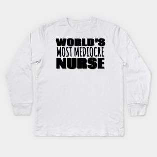 World's Most Mediocre Nurse Kids Long Sleeve T-Shirt